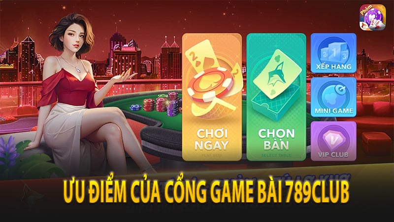 Cổng Game Bài 789club Siêu Phẩm Cổng Game Bài Đổi Thưởng 7 Nhận xét chung về ưu điểm của cổng game bài 789club