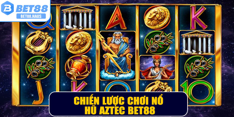 Chiến lược chơi nổ hũ Aztec BET88