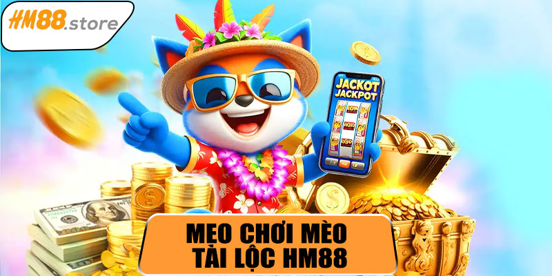 Mẹo chơi Mèo Tài Lộc HM88 hiệu quả