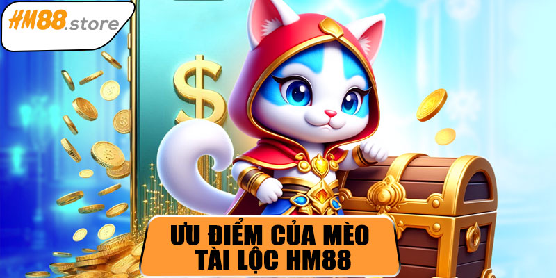 Ưu điểm của Mèo Tài Lộc HM88