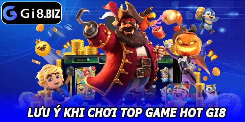 Lưu Ý Khi Chơi Top Game HOT GI8