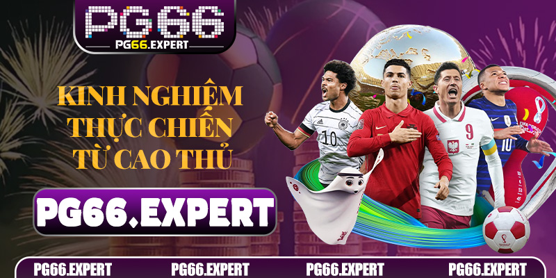 Kinh nghiệm thực chiến từ cao thủ