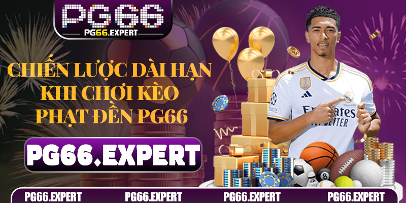 Chiến lược dài hạn khi chơi Kèo Phạt Đền PG66