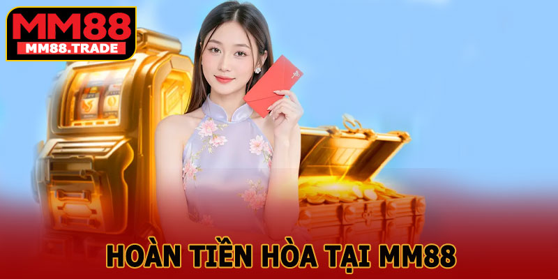 Hoàn Tiền Hòa Tại MM88 Ngay Lập Tức – Không Thua Không Lo 1 Hoàn Tiền Hòa Tại MM88 Ngay Lập Tức – Không Thua Không Lo
